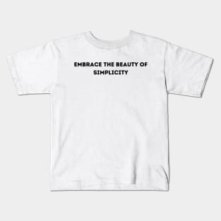 Embrace the beauty of simplicity Kids T-Shirt